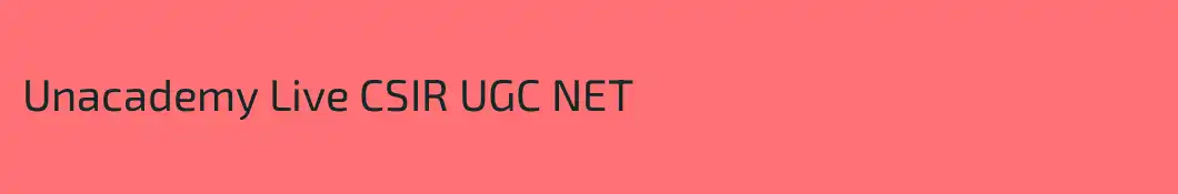 Unacademy Live CSIR UGC NET